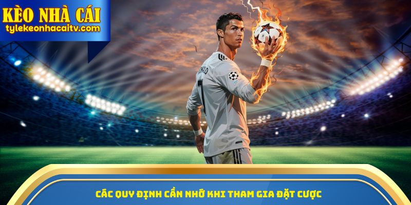 Các quy định cần nhớ khi tham gia đặt cược 