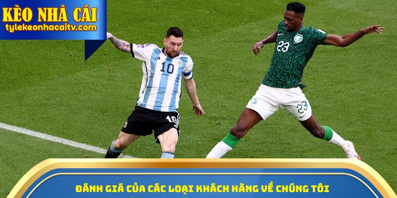 Đánh giá của các loại khách hàng về chúng tôi tỷ lệ kèo nhà cái