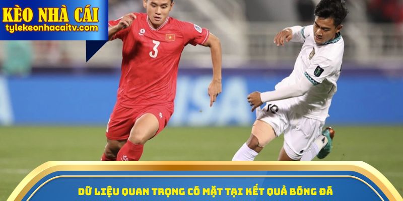 Dữ liệu quan trọng có mặt tại kết quả bóng đá