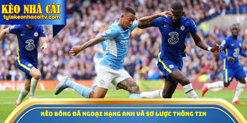 Kèo bóng đá Ngoại hạng Anh và sơ lược thông tin