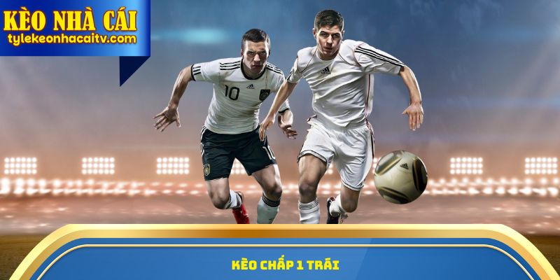 kèo chấp 1 trái
