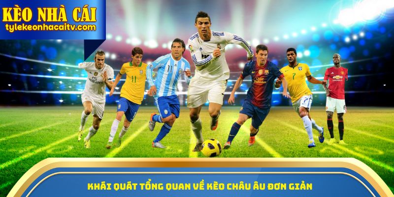 Khái quát tổng quan về kèo châu Âu đơn giản