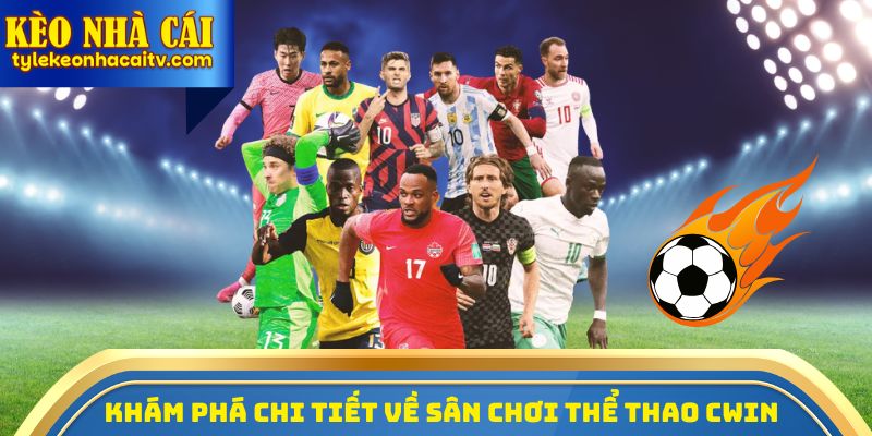 Khám phá chi tiết về sân chơi thể thao Cwin 