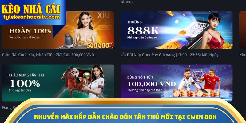 Khuyến mãi hấp dẫn chào đón tân thủ mới tại Cwin 88k