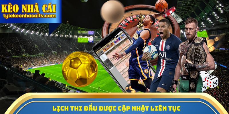 Lịch thi đấu được cập nhật liên tục