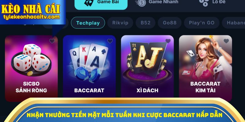 Nhận thưởng tiền mặt mỗi tuần khi cược Baccarat hấp dẫn