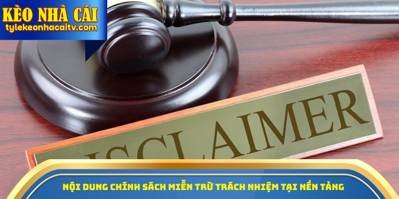 Nội dung chính sách miễn trừ trách nhiệm tại nền tảng