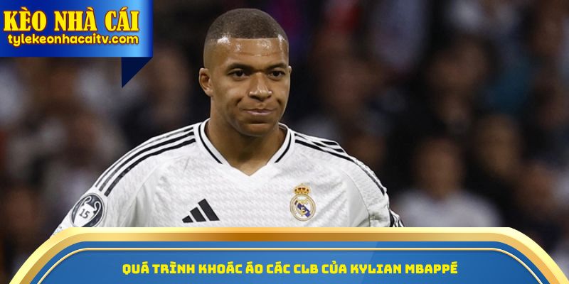 Quá trình khoác áo các CLB của Kylian Mbappé