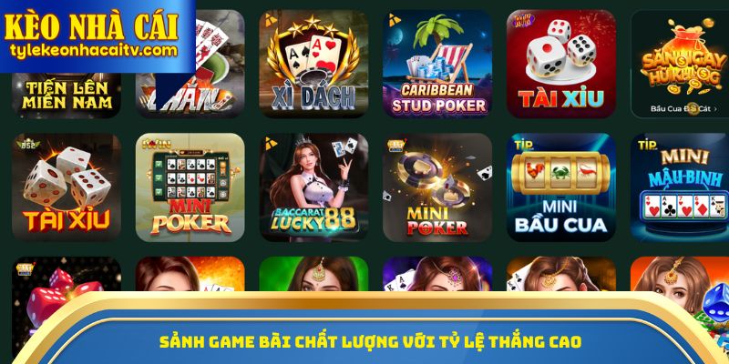 Sảnh game bài chất lượng với tỷ lệ thắng cao