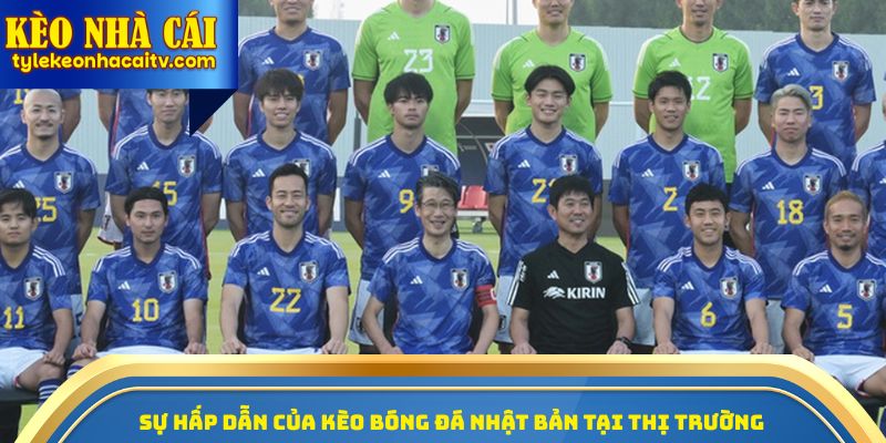 Sự hấp dẫn của kèo bóng đá Nhật Bản tại thị trường