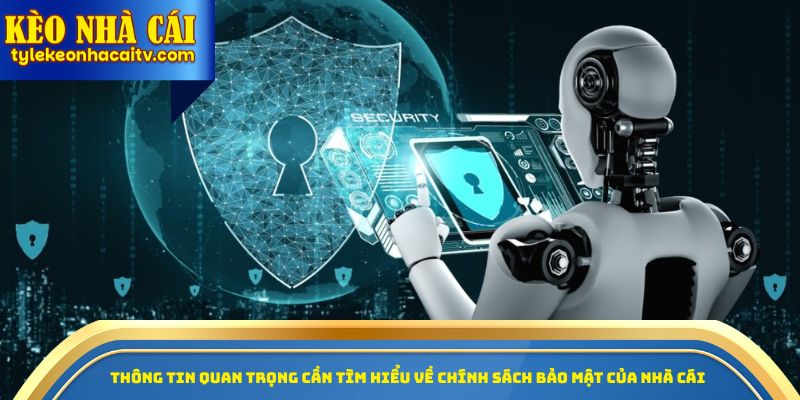 Thông tin quan trọng cần tìm hiểu về chính sách bảo mật của nhà cái