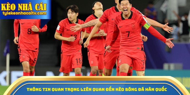 Thông tin quan trọng liên quan đến kèo bóng đá Hàn Quốc