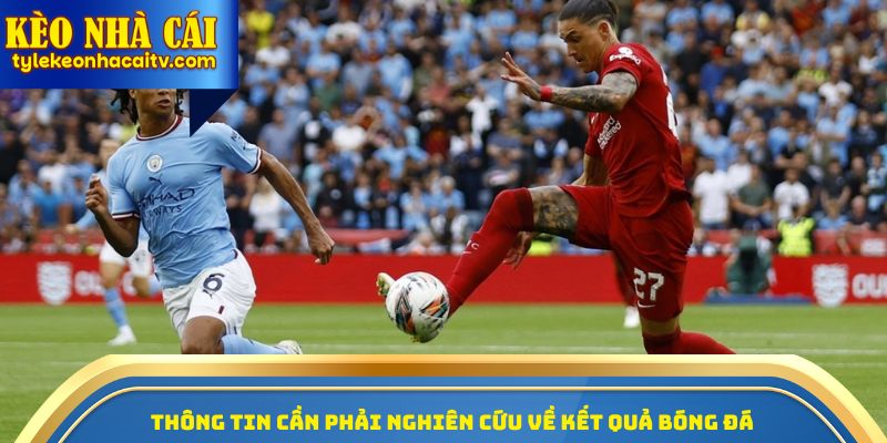 Thông tin cần phải nghiên cứu về kết quả bóng đá