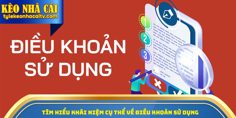 Tìm hiểu khái niệm cụ thể về điều khoản sử dụng