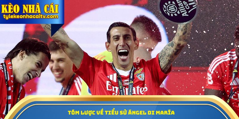 Tóm lược về tiểu sử Angel Di Maria