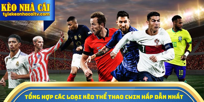 Tổng hợp các loại kèo thể thao Cwin hấp dẫn nhất