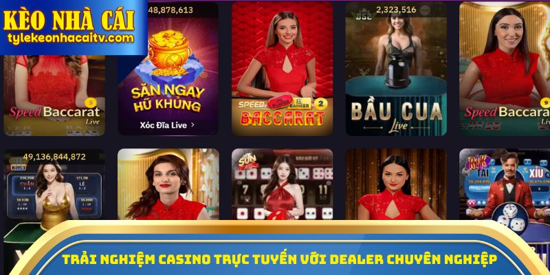 Trải nghiệm Casino trực tuyến với dealer chuyên nghiệp
