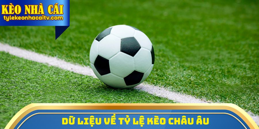 Dữ liệu về tỷ lệ kèo Châu Âu