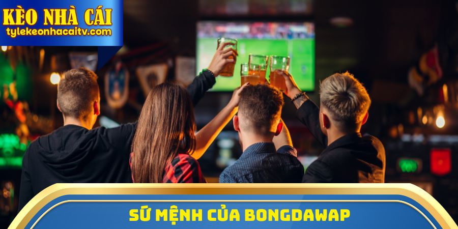 Sứ mệnh của Bongdawap