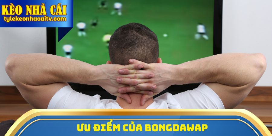 Ưu điểm của Bongdawap