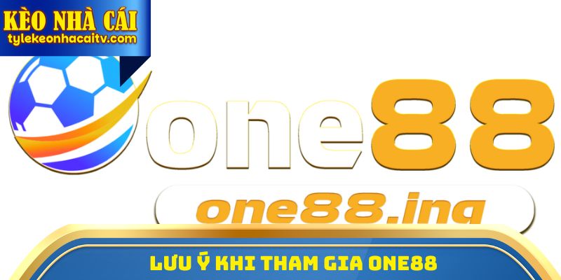 Lưu ý khi tham gia ONE88