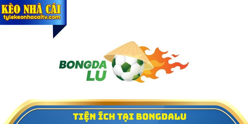 Tiện ích tại Bongdalu